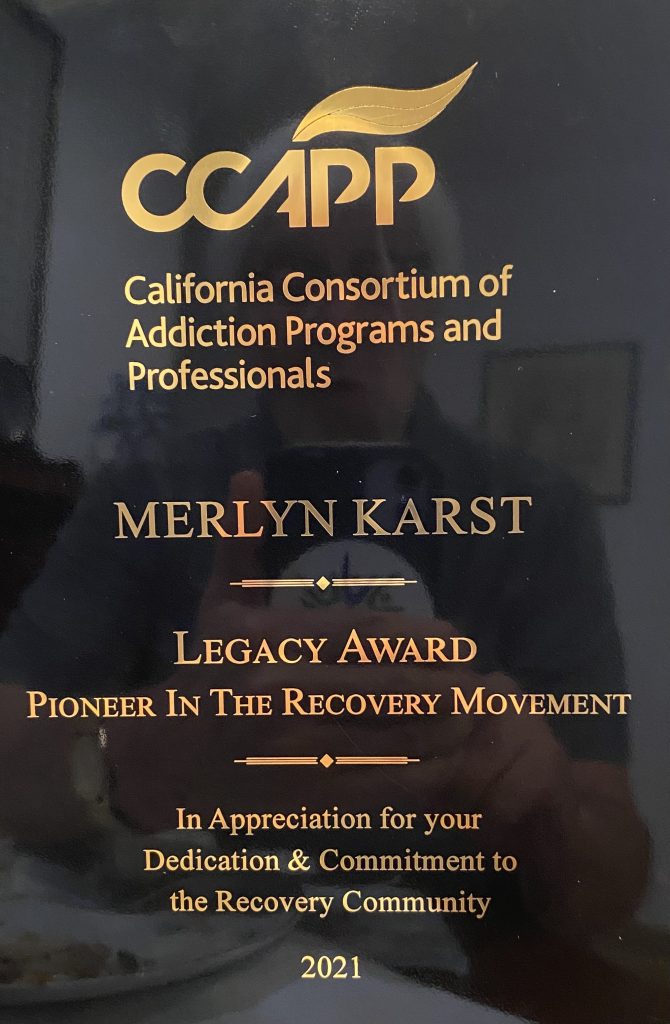 The Legacy Award-Pioneer In The Recovery Movement was recently presented to Merlyn Karst by the California Consortium of Addiction Programs and Professionals (CCAPP)